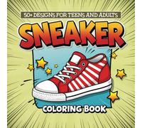 Sneaker Design Coloring Book: Perfect for Artists of All Levels - 50+ Pages to Color, Relax, and Express Yourself