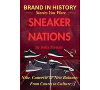 Sneaker Nations: Nike, Converse & New Balance: From Courts to Culture