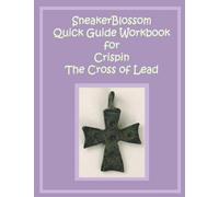 SneakerBlossom Quick Guide Workbook for Crispin: The Cross of Lead