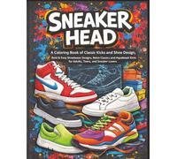 Sneakerhead: Bold & Easy Streetwear Designs, Retro Classics, and Hypebeast Kicks for Adults, Teens, and Sneaker Lovers