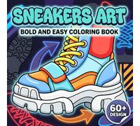 Sneakers Art Coloring Book: Over 60 Modern Streetwear-Inspired Shoe Pages For Adults And Teens Who Enjoy Relaxing, Creating, And Stylish Escapes