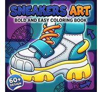 Sneakers Art Coloring Book: Stylish Shoe-Themed Pages For Adults And Teens Seeking Imaginative Relaxation, Fashion Inspiration, And Screen-Free Enjoyment
