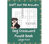 Sniff Out The Answers - Dog Crosswords for Adults and Seniors: 50 Large Print Puzzles Featuring Dog Breeds, Names, Toys, Commands, Tricks & More - The Perfect Gift for Dog Lovers and Owners
