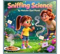 Sniffing Science: Fun Experiments and Adventures in the World of Scents for Kids Ages 7-12