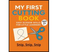 Snip, Snip, Snip: My First Cutting Book for Little Learners: Scissor Practice Fun for Kids Ages 2 and up