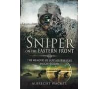 Sniper on the Eastern Front: The Memoirs of Sepp Allerberger, Knights Cross