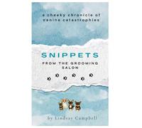 Snippets From The Grooming Salon: A Cheeky Chronicle of Canine Catastrophies