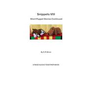 Snippets VIII: Short Puppet Stories Continued
