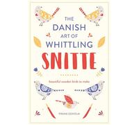 Snitte: The Danish Art of Whittling: Make Beautiful Wooden Birds