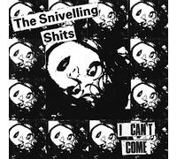 Snivelling Shits - I Can't Come