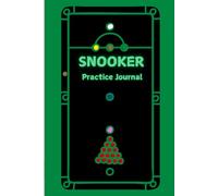 Snooker Practice Journal and Logbook: 120 Custom Pages with practice prompts and tables to set your own drills and record your progress at the game you love!