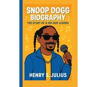 SNOOP DOGG BIOGRAPHY: The Story of a Hip-Hop Legend