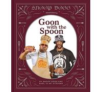 Snoop Dogg Presents Goon with the Spoon: A Cookbook