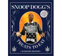 Snoop Dogg’s Treats to Eat: 55 Baking Recipes-Baking With (or Without) Weed