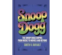 SNOOP DOGG: The Snoop Dogg Empire: From Music to Movies and Beyond