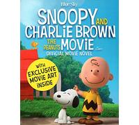Snoopy and Charlie Brown: The Peanuts Movie Official Movie Novel