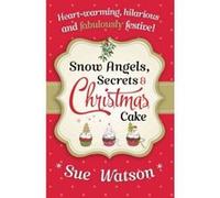 Snow Angels, Secrets and Christmas Cake Watson, Sue (Auteur)