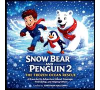 Snow Bear and Penguin 2 The Frozen Ocean Rescue: A Brave Arctic Adventure About Courage, Friendship, and Helping Others