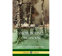 Snow-Bound, A Winter Idyl