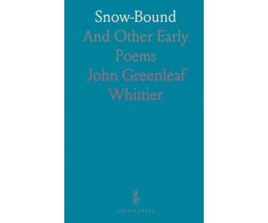 Snow-Bound: And Other Early Poems