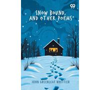 Snow Bound, And Other Poems