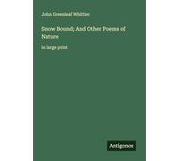 Snow Bound; And Other Poems of Nature: in large print