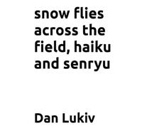 snow flies across the field, haiku and senryu