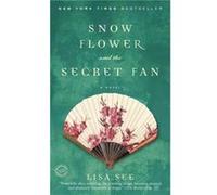 Snow Flower and the Secret Fan A Novel by Lisa See Lisa See (Auteur)