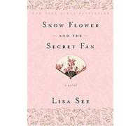 Snow Flower and the Secret Fan Lisa See (Auteur)