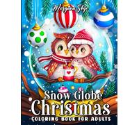 Snow Globe Christmas: A Coloring Book for Adults Featuring Beautiful Snow Globes with Cute Animals, Festive Ornaments, and Whimsical Holiday Scenes