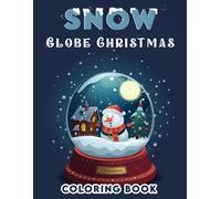 Snow Globe Christmas Coloring Book: Holiday Cheer, Experience The Joy Of The Season With Snow Globe Celebration, Where Laughter And Light Fill The Air, Transforming Each Snowy Scene Into A Glorious Di