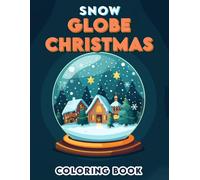 Snow Globe Christmas Coloring Book: Holiday Cheer, Experience The Joy Of The Season With Snow Globe Celebration, Where Laughter And Light Fill The Air, Transforming Each Snowy Scene Into A Glorious Di