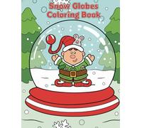 Snow Globes Coloring Book: Featuring 45 Delightful Snow Globe Scenes with Sweet Animals, Enchanting Creatures, and Serene Holiday Themes Designed for Calm and Cozy Winter Coloring Sessions