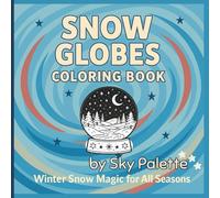 Snow Globes Coloring Book: Winter Snow Magic for All Seasons | 50 Cozy & Cute Snow Globe Scenes for Kids, Tweens & Adults Who Love Winter Wonderlands (8.5 by 8.5 Inches, The Square One)