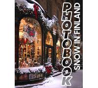 Snow In FInland Photo Book: Stunning Images Showcasing Finnish Winter Landscapes And Scenic Vistas For Nature Lovers