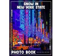 Snow In New York State Photo Book: 40 Stunning Images Capturing Winter Wonderland Across New York State