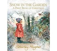 Snow in the Garden A First Book of Christmas by Shirley Hughes Inconnu (Auteur)
