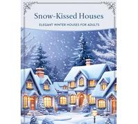 Snow-Kissed Houses: Elegant Winter Houses for Adults: Coloring Pages Inspired by Winter Beauty, Calm, and Creativity