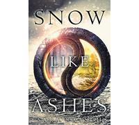 Snow Like Ashes: A YA Fantasy of Dark Magic, Dangerous Politics, and One Girl's Destiny