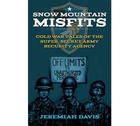 Snow Mountain Misfits: Cold War Tales of the Super Secret Army Security Agency