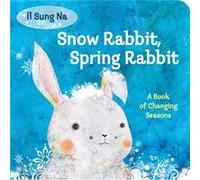 Snow Rabbit Spring Rabbit A Book of Changing Seasons Snow Rabbit Spring Rabbit A Book of Changing Seasons (Auteur)
