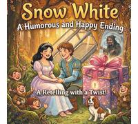 Snow White: A Humorous and Happy Ending: A Magical Fairy Tale Retelling for Kids Ages 4-8