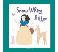 Snow White Kitten: A Different Version Of The Classic Fairy Tale Of Snow White