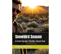 Snowbird Season: A Cole Harper Thriller: Book One