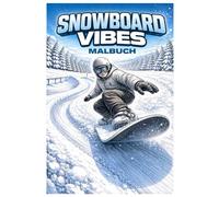 Snowboard Vibes Malbuch: 50 dynamische Ausmalbilder voller Powder, Tricks und Bergfeeling - Für Kinder und Erwachsene zum Ausmalen und Entspannen