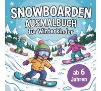 Snowboarden Ausmalbuch für Winterkinder ab 6 Jahren mit 40 coolen Ausmalbildern
