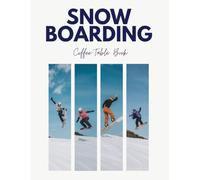 Snowboarding Coffee Table Book: A Large Format Photography Book of Skiing, Snowboard Tricks, Powder & Mountain Life - Stunning Slopes, Winter ... Maps for Home Decor, Interior Design for Men