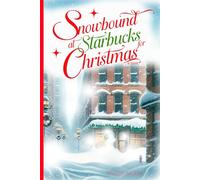 SNOWBOUND AT STARBUCKS FOR CHRISTMAS: A Cozy Christmas Story of Unexpected Friendship, Coffee, and Second Chances