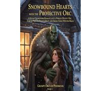 Snowbound Hearts with the Protective Orc: A Steamy Snowstorm Romance with a Fiercely Devoted Orc, Forced Proximity Heat, and Small-Town Winter Magic