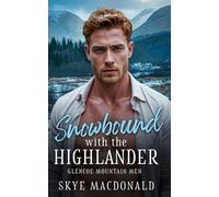 Snowbound with the Highlander: A Forced Proximity/Enemies-to-Lovers Romance